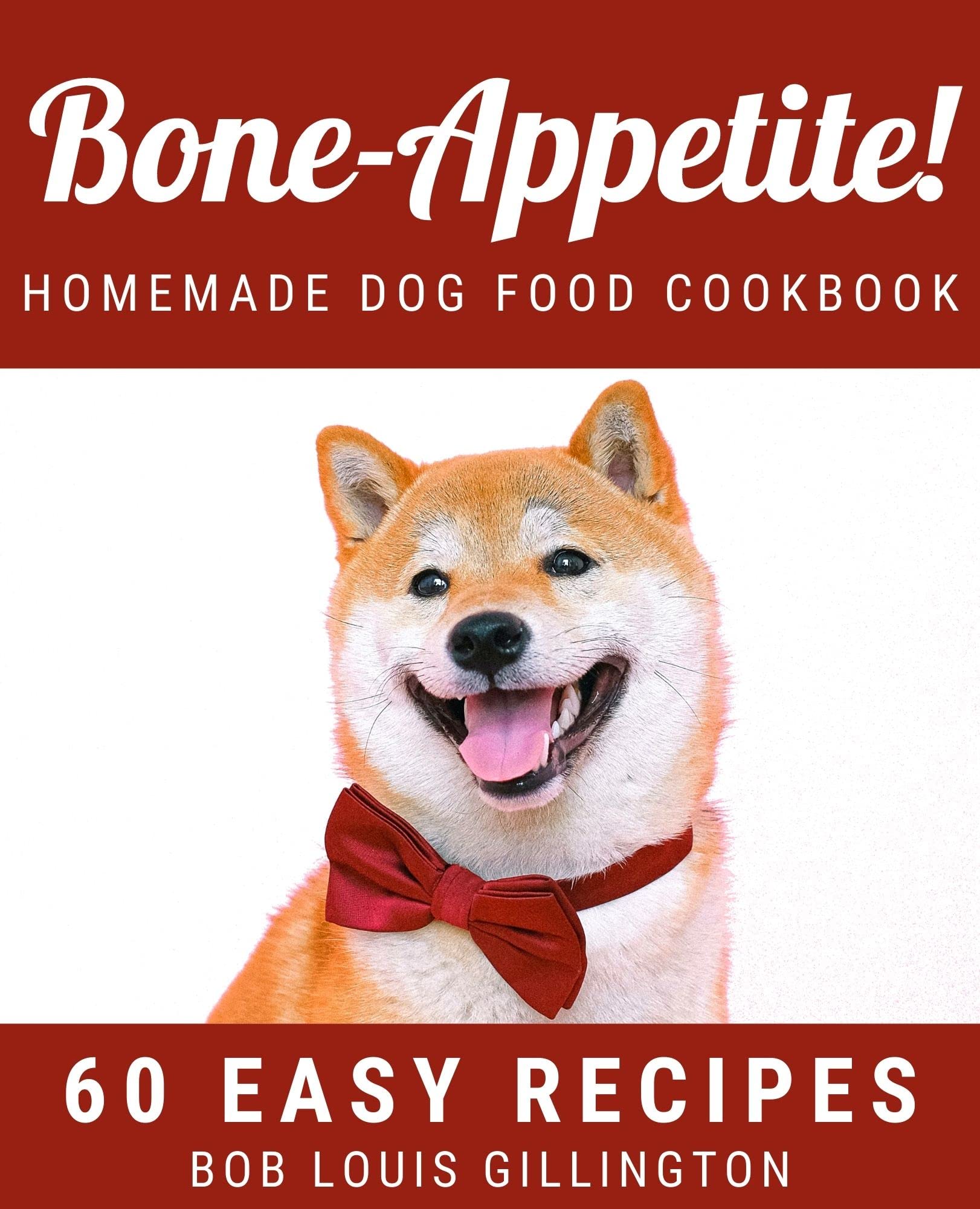 Bone-Appetite! Homemade Dog Food Cookbook | 60 Easy Recipes: Recipes ...