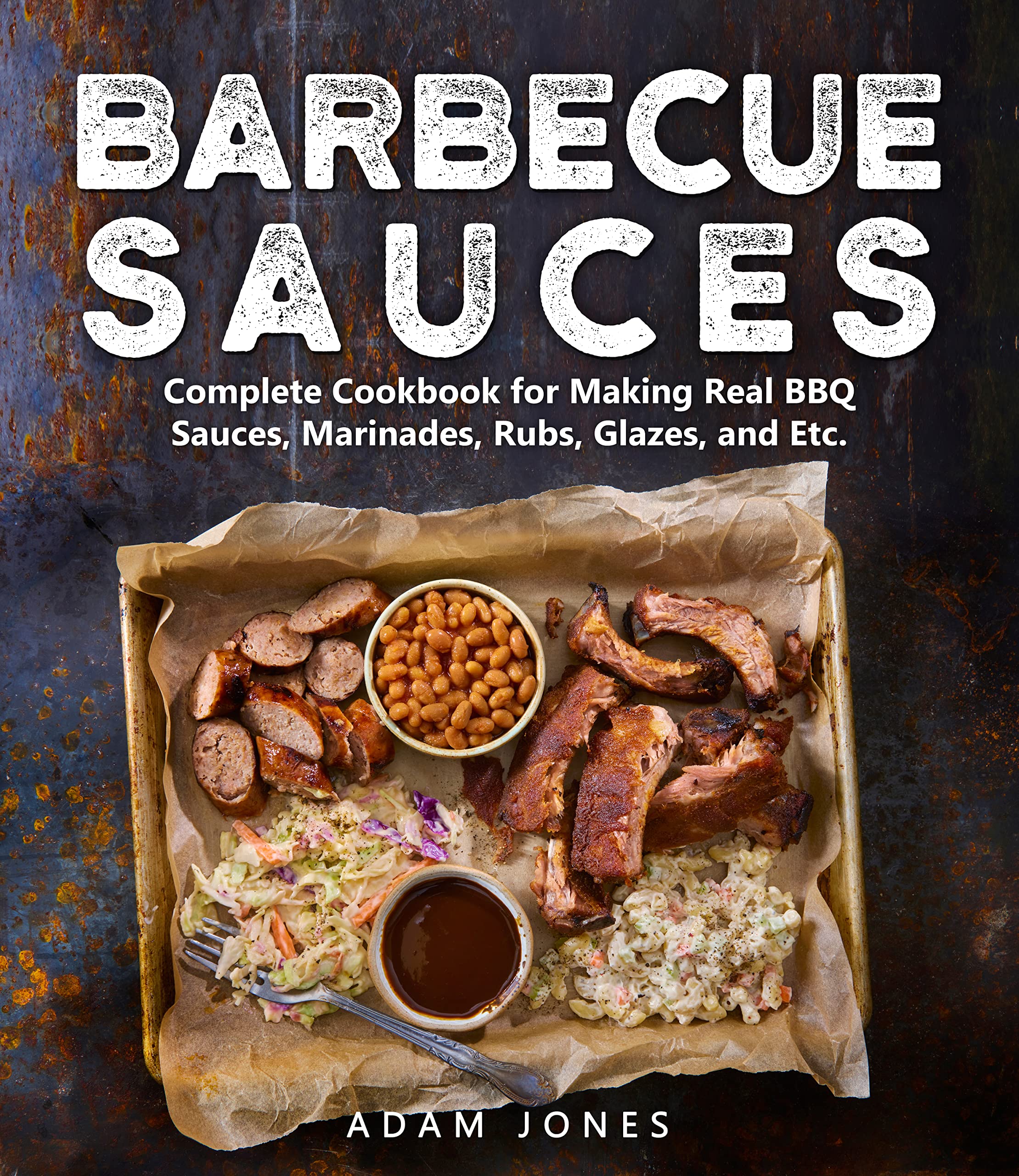 Barbecue Sauces Complete Cookbook for Making Real BBQ Sauces