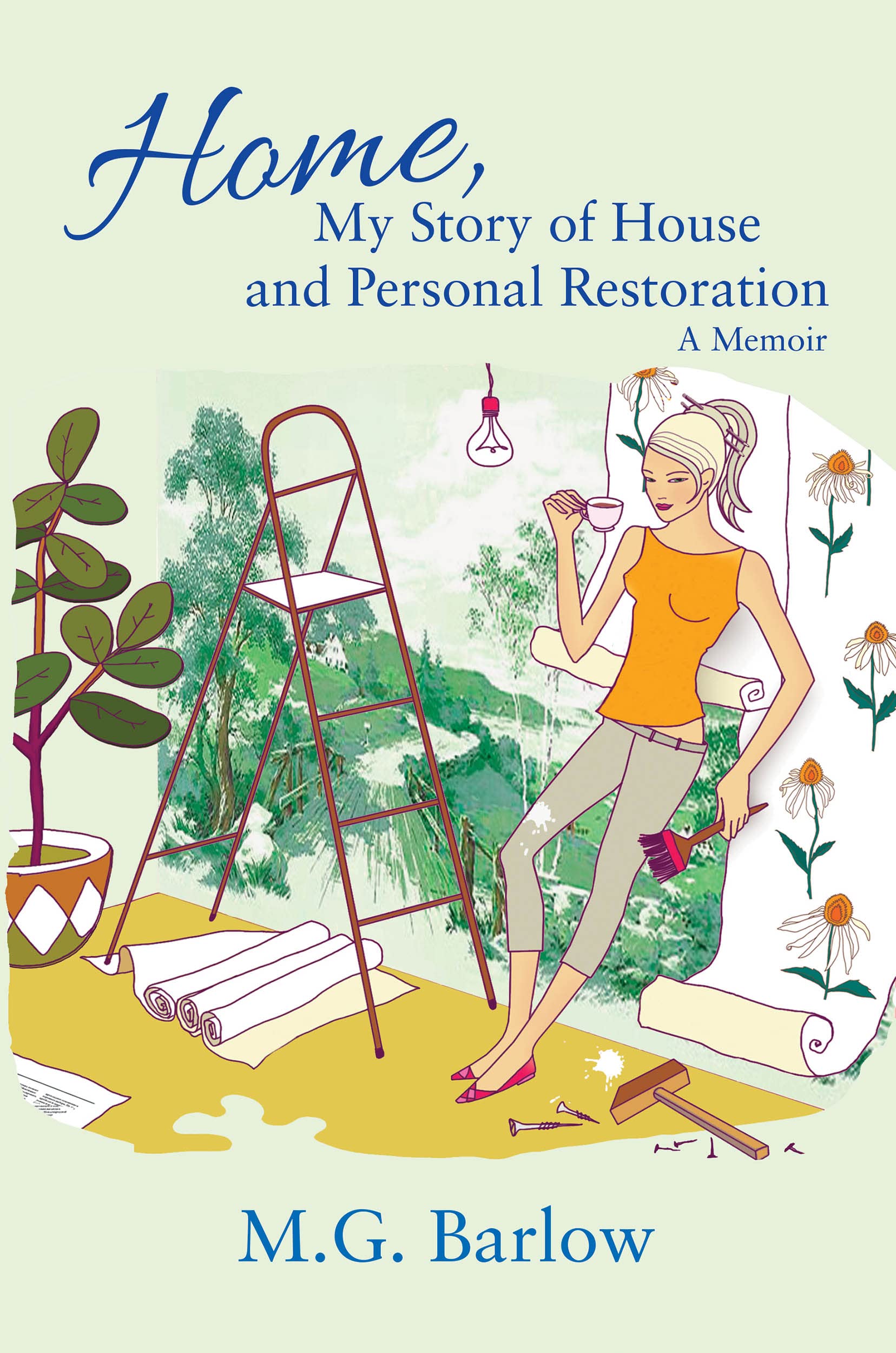 Home, My Story of House and Personal Restoration: A Memoir