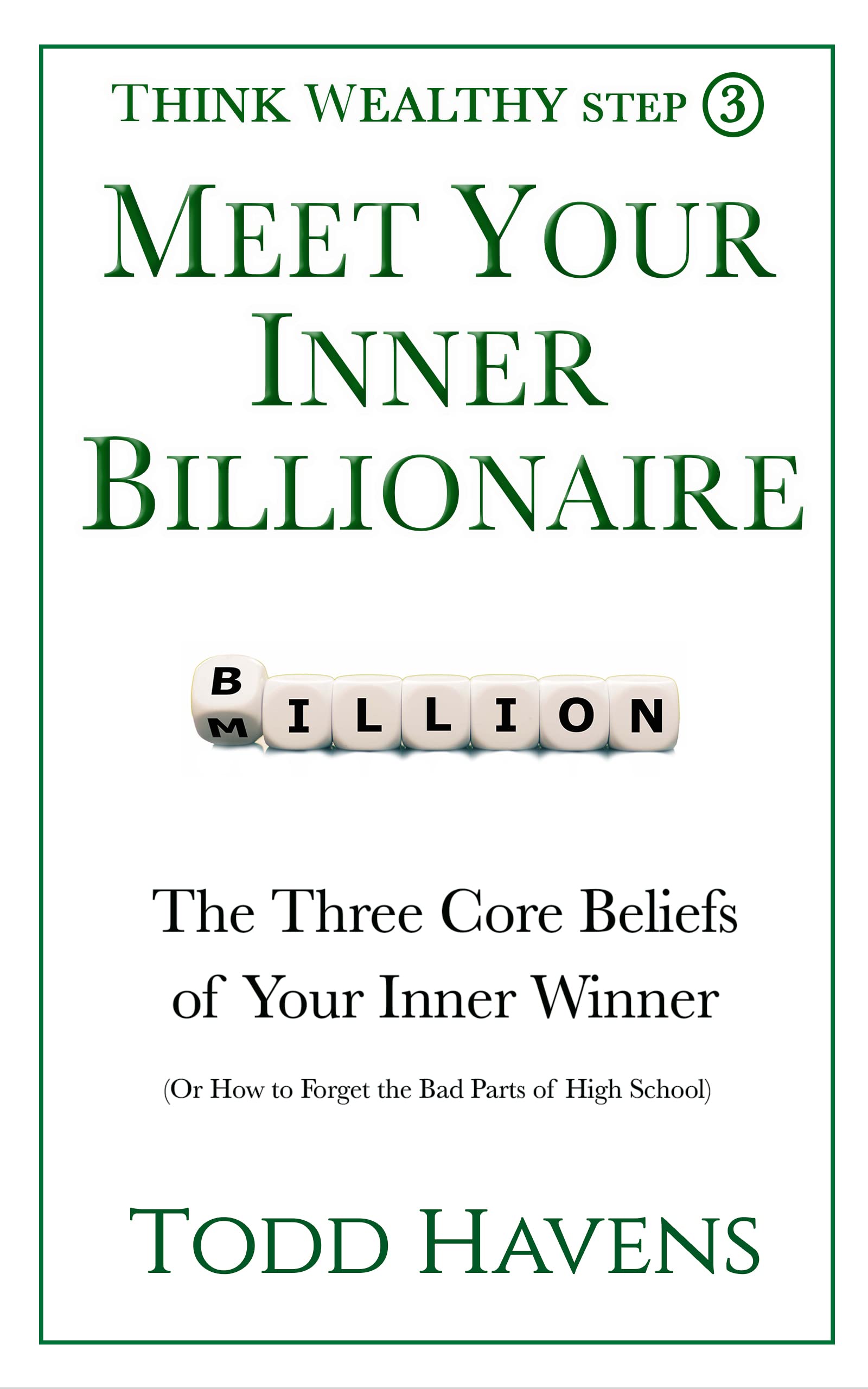 Meet Your Inner Billionaire: The Three Core Beliefs of Your Inner Winner (Or How to Forget the Bad Parts of High School): Book #3 of 6