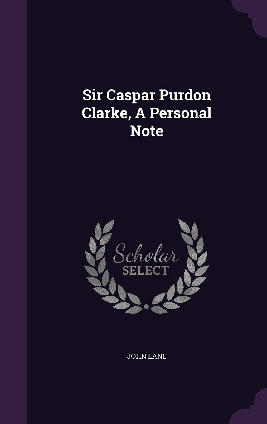 Sir Caspar Purdon Clarke, A Personal Note by John Lane Goodreads