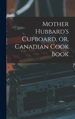 Mother Hubbard's Cupboard, or, Canadian Cook Book [microform] by ...