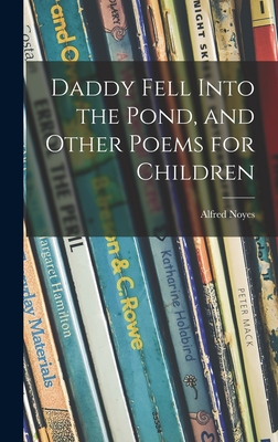 Daddy Fell Into the Pond, and Other Poems for Children by Alfred Noyes | Goodreads