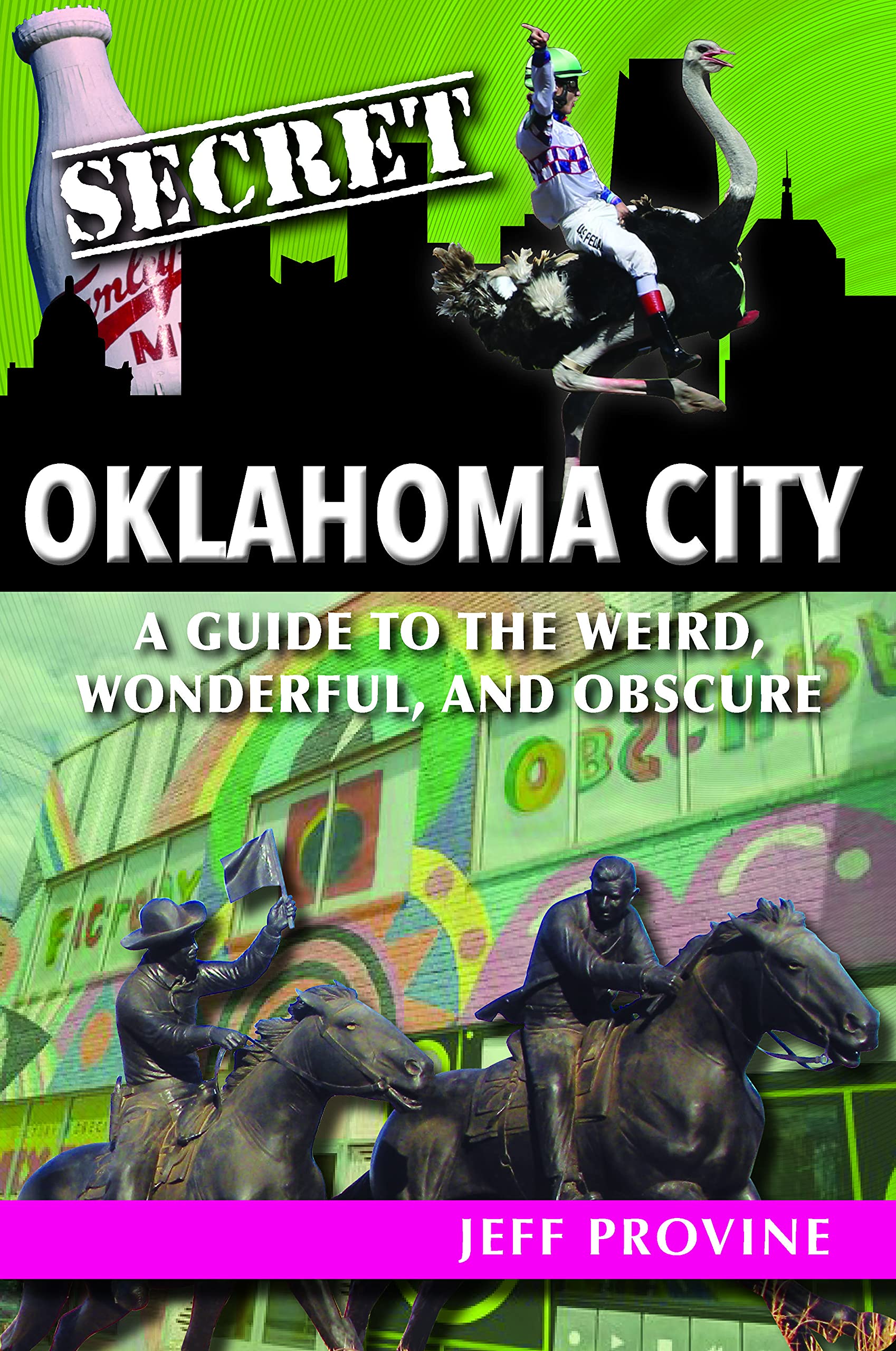 Secret Oklahoma City A Guide to the Weird, Wonderful, and