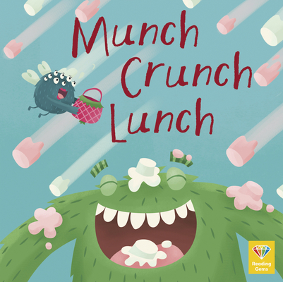 Munch Crunch Lunch (Reading Gems Phonics) by Katie Woolley | Goodreads