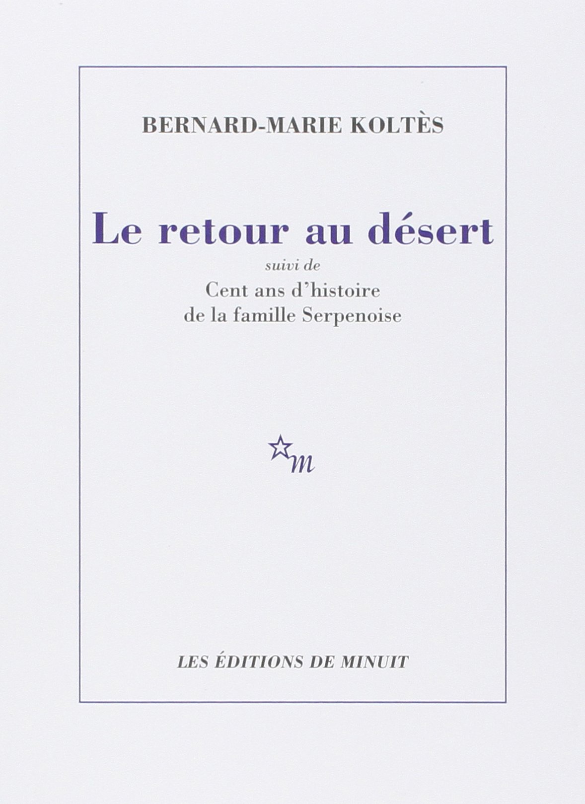 Le retour au désert, suivi de Cent ans d'histoire de la famille Serpenoise
