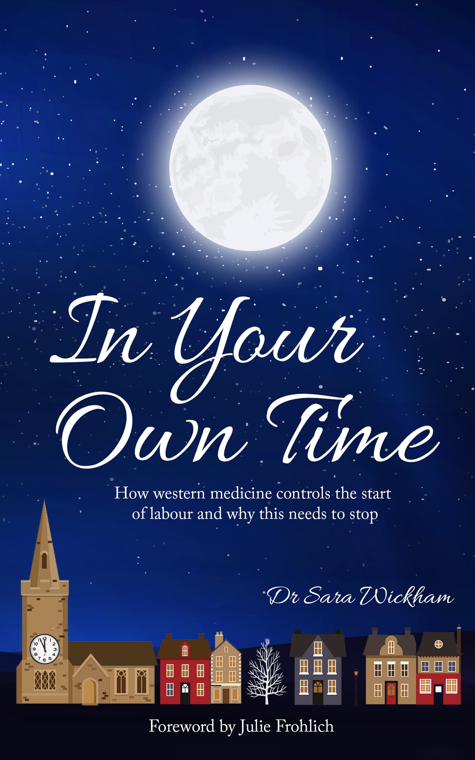 In Your Own Time: How western medicine controls the start of labour and why this needs to stop