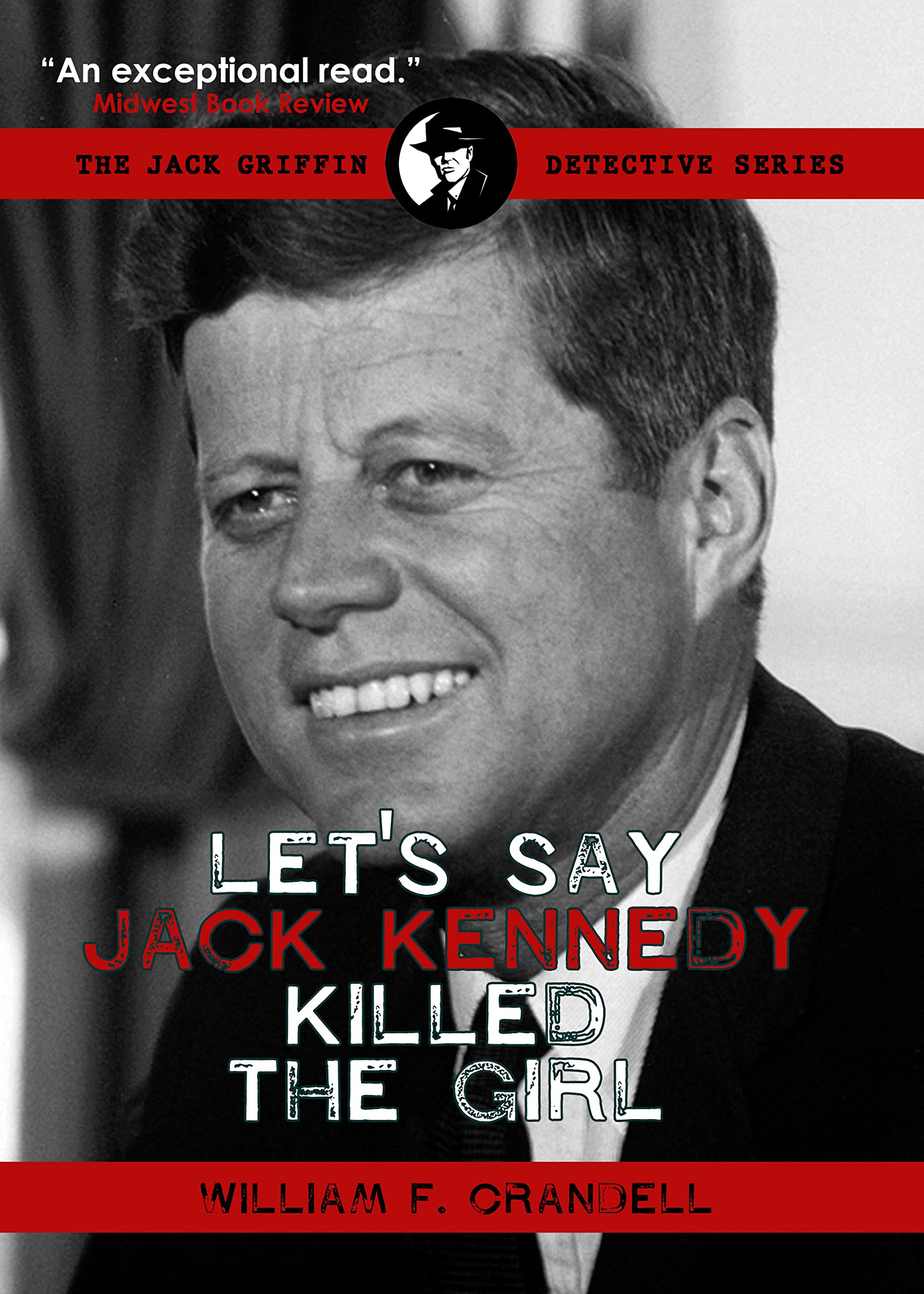 Let's Say Jack Kennedy Killed the Girl by William Crandell Goodreads