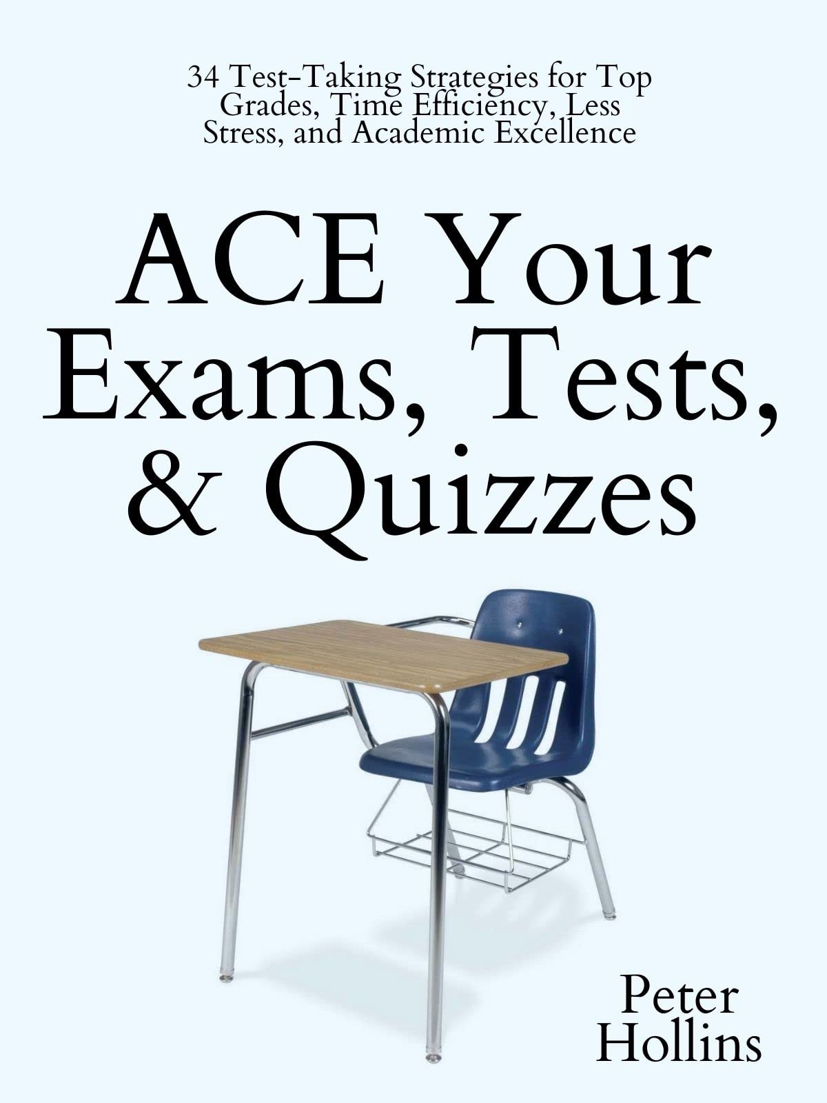 ACE Your Exams, Tests, & Quizzes 34 TestTaking Strategies for Top