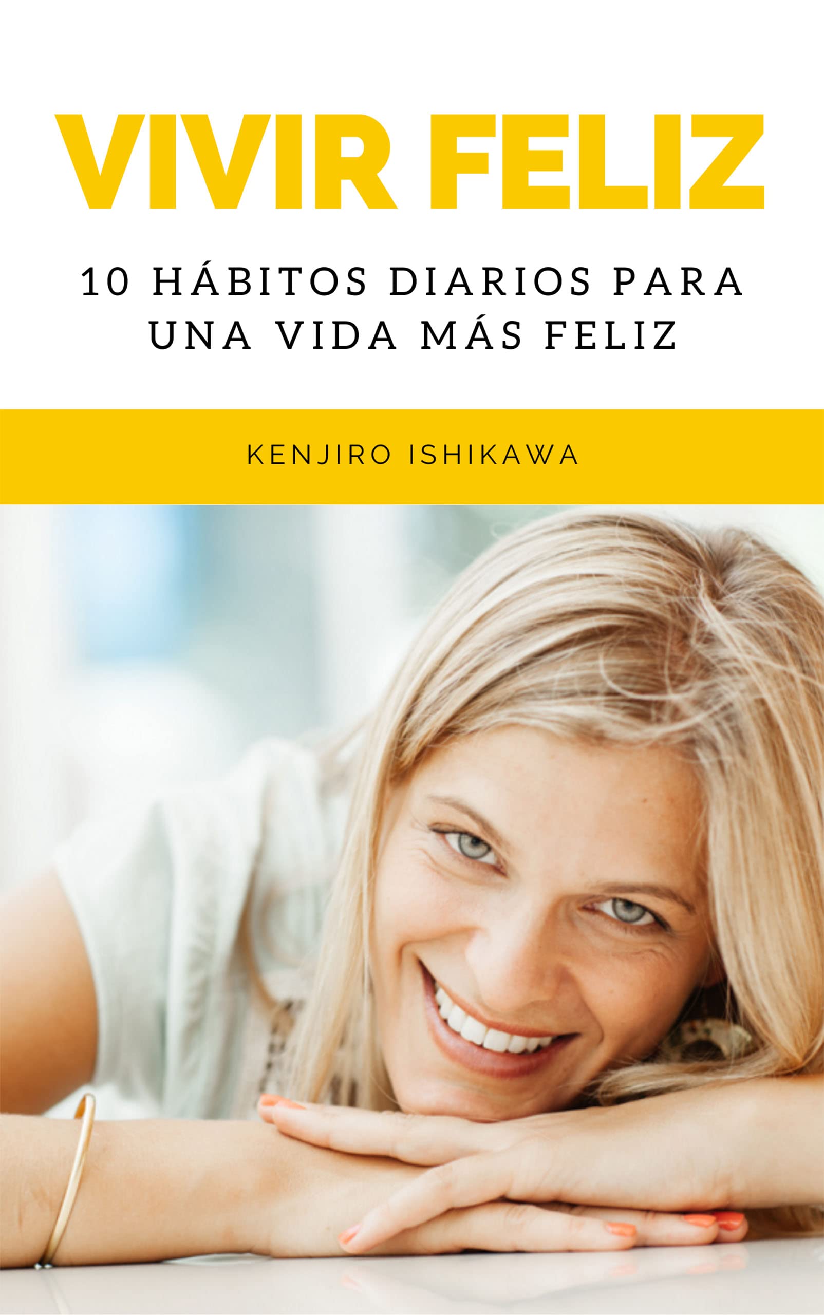 VIVIR FELIZ: 10 HÁBITOS DIARIOS PARA UNA VIDA MÁS FELIZ: Consejos y ...