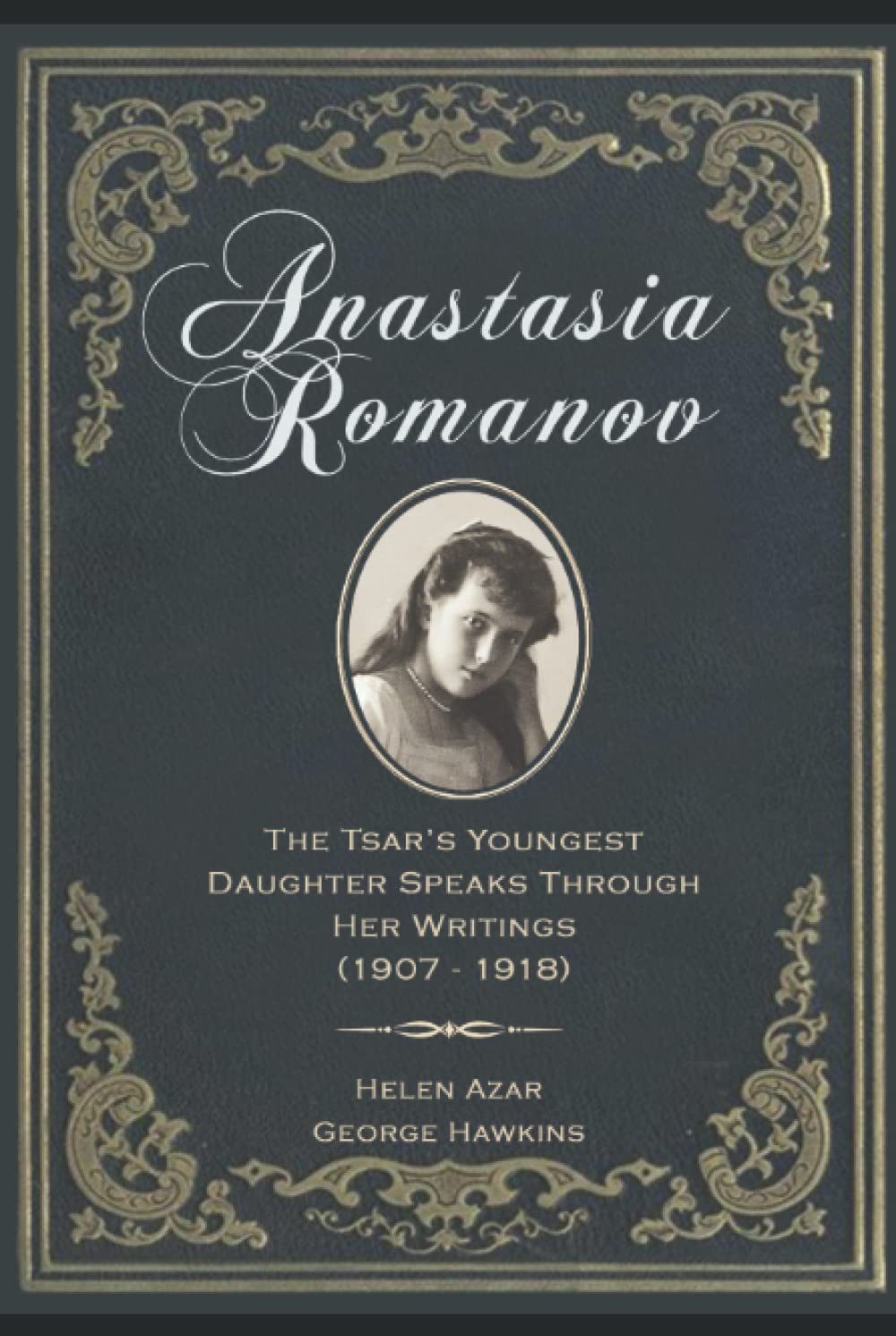 Anastasia Romanov: The Tsar's Youngest Daughter Speaks Through Her Writings