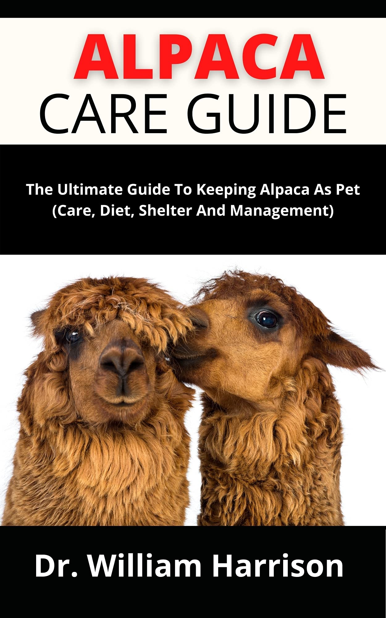 Alpaca Care Guide The Ultimate Guide To Keeping Alpaca As Pet by Dr