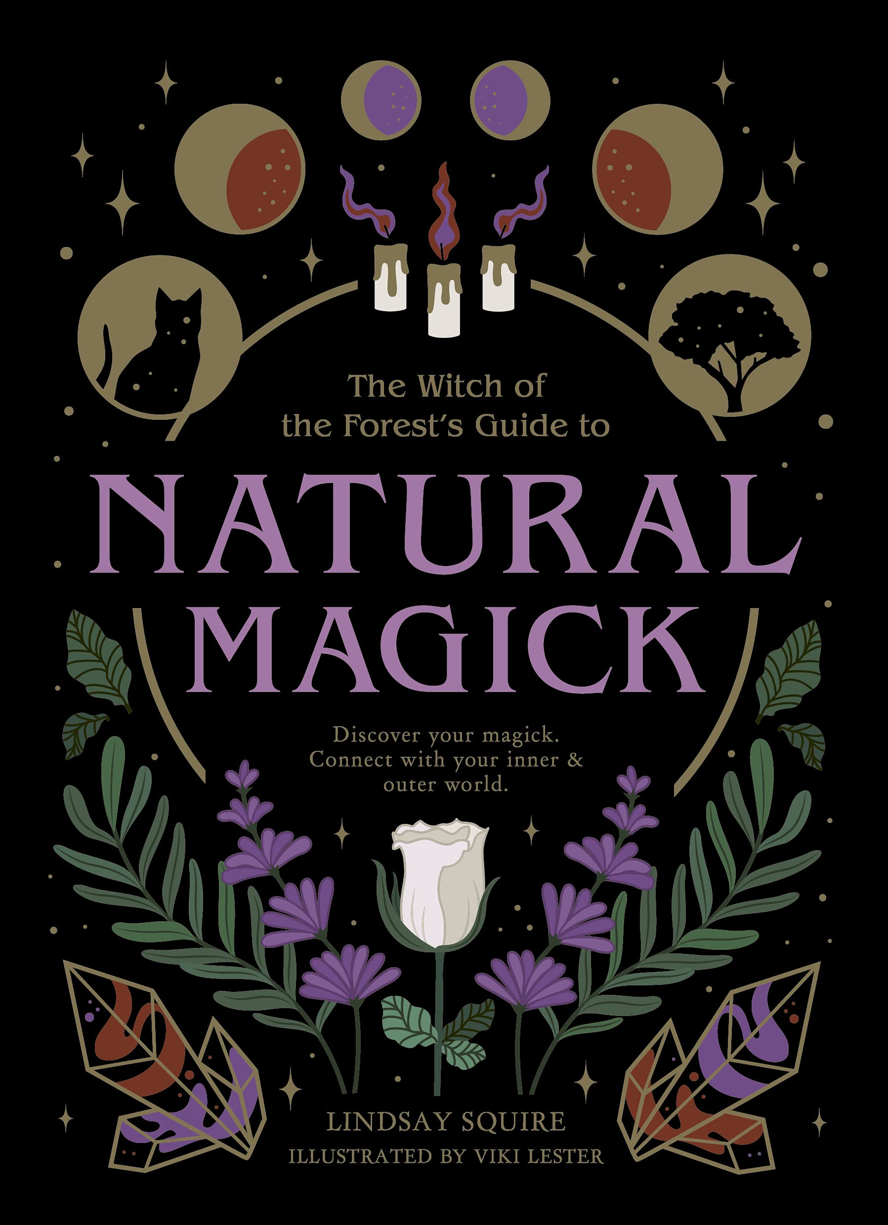 Natural Magick: Discover your magick. Connect with your inner & outer world (The Witch of the Forest’s Guide to…)