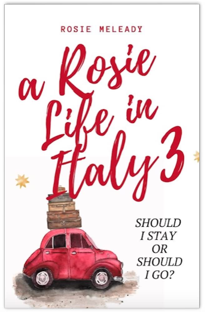 A Rosie Life In Italy 3: Should I Stay or Should I Go?