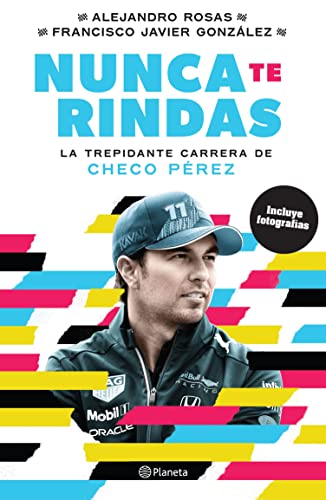 Nunca te rindas - La trepidante carrera de Checo Pérez book cover