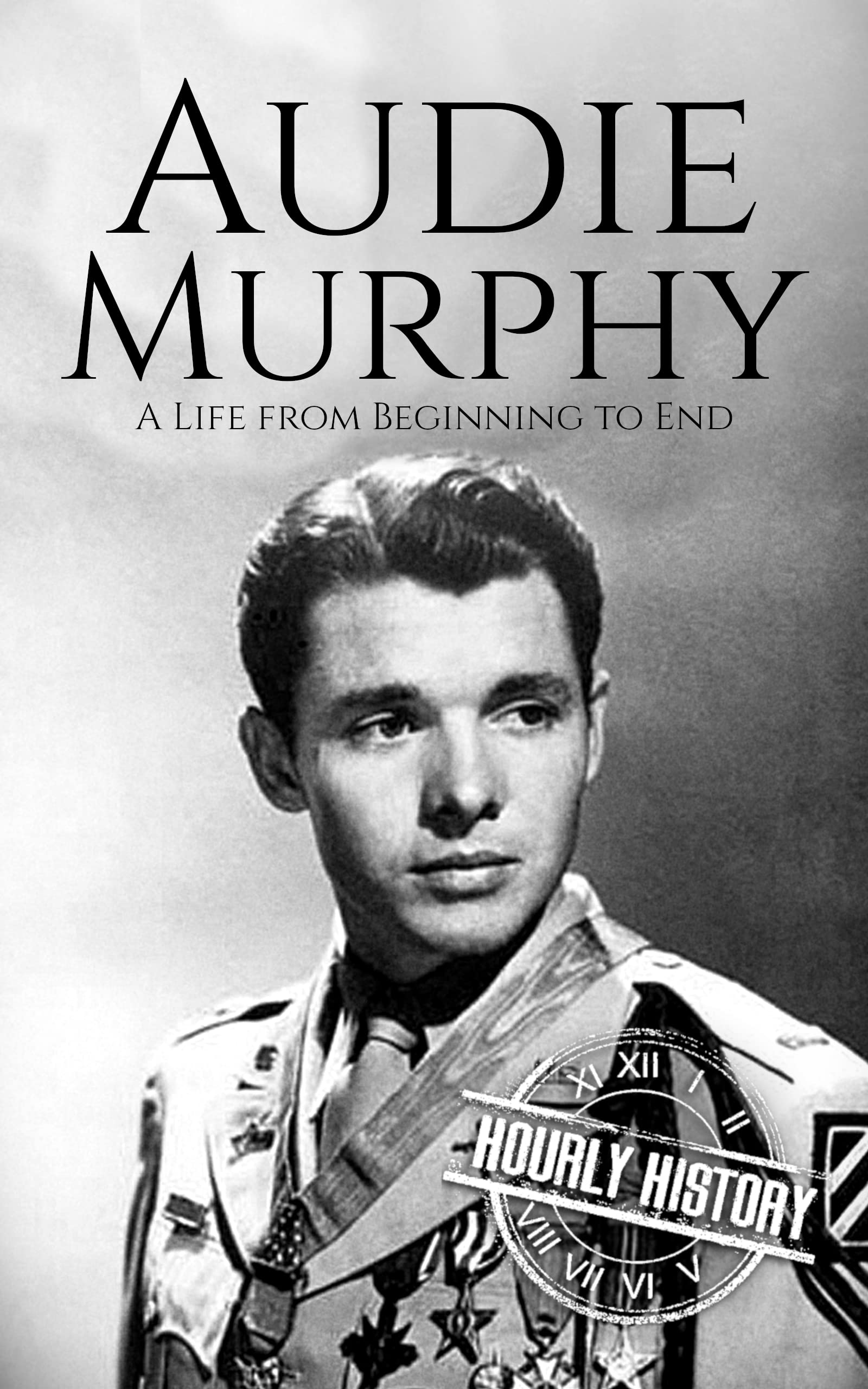 Audie Murphy: A Life from Beginning to End