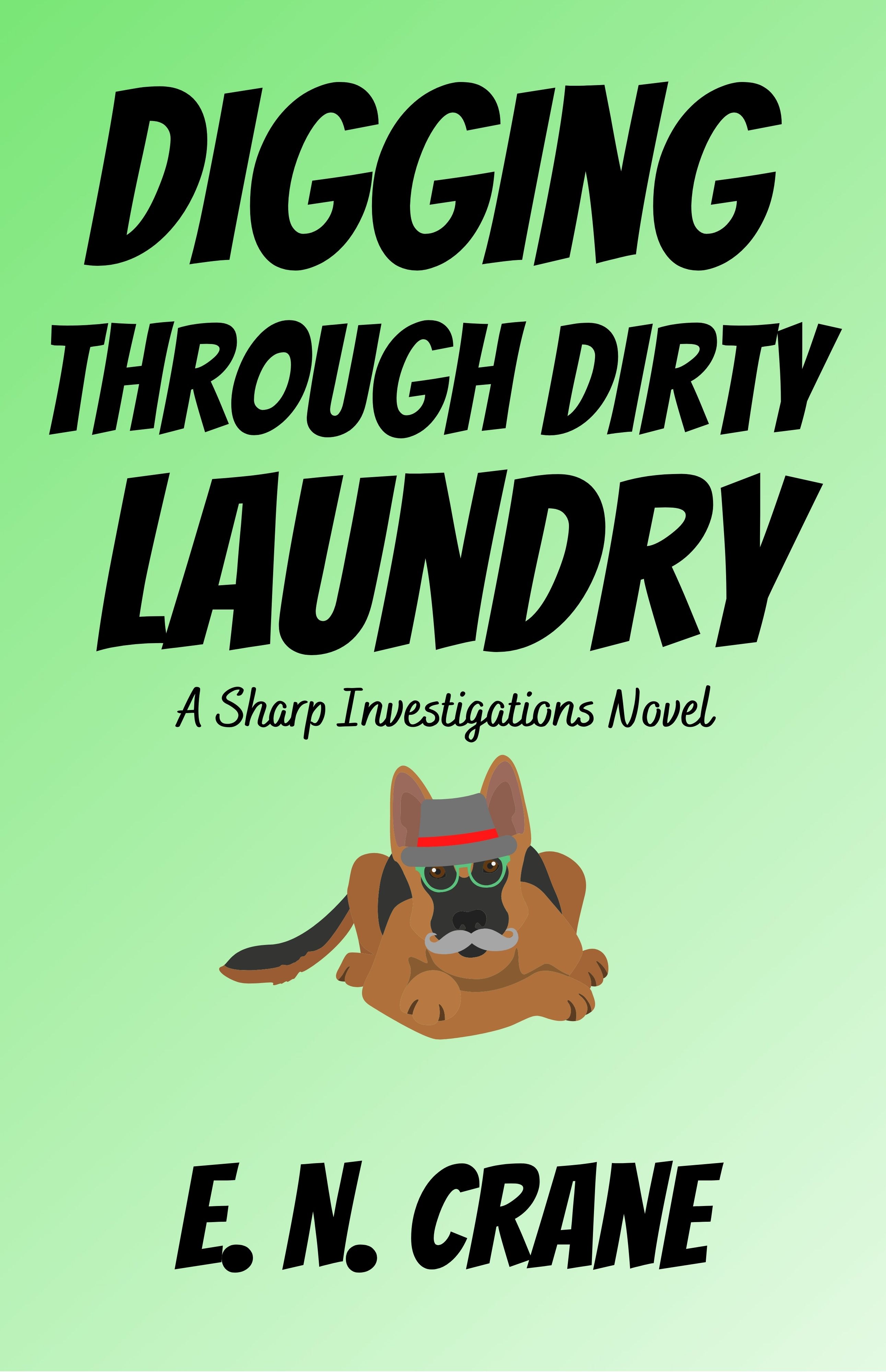 Digging Through Dirty Laundry (Sharp Investigations 3) by E.N. Crane