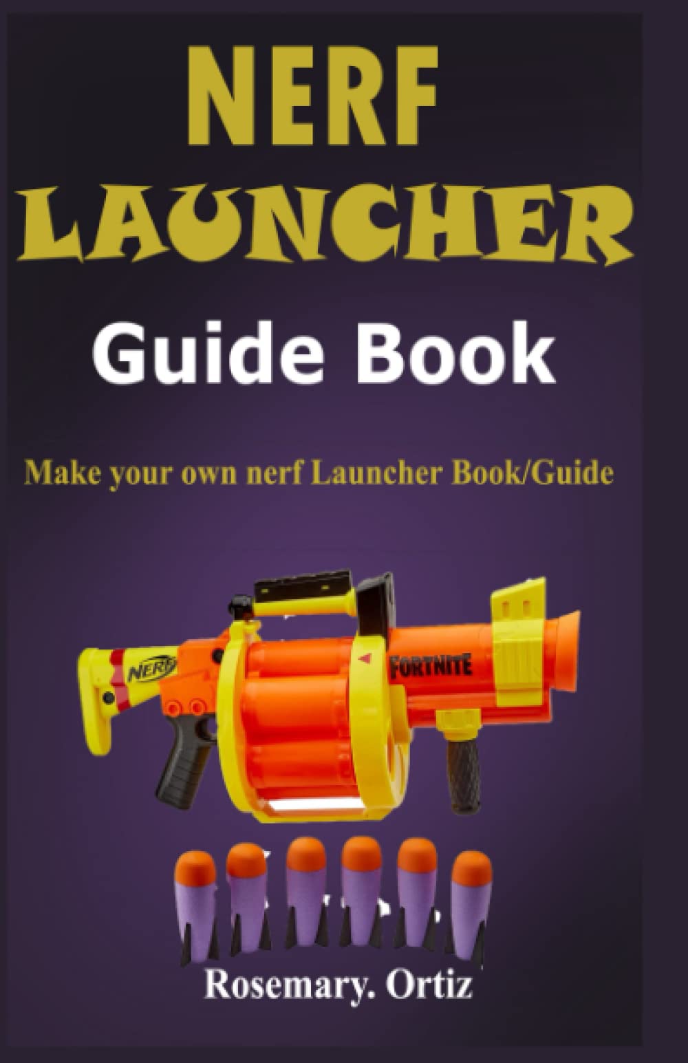 Nerf Launcher Guide Book Make your own nerf Launcher Book/Guide by