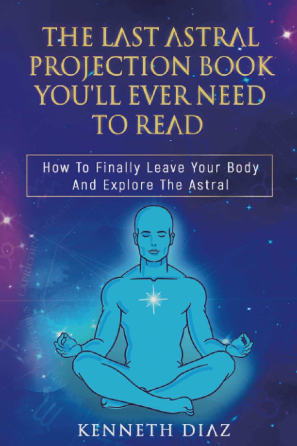 The Last Astral Projection Book You'll Ever Need To Read How To