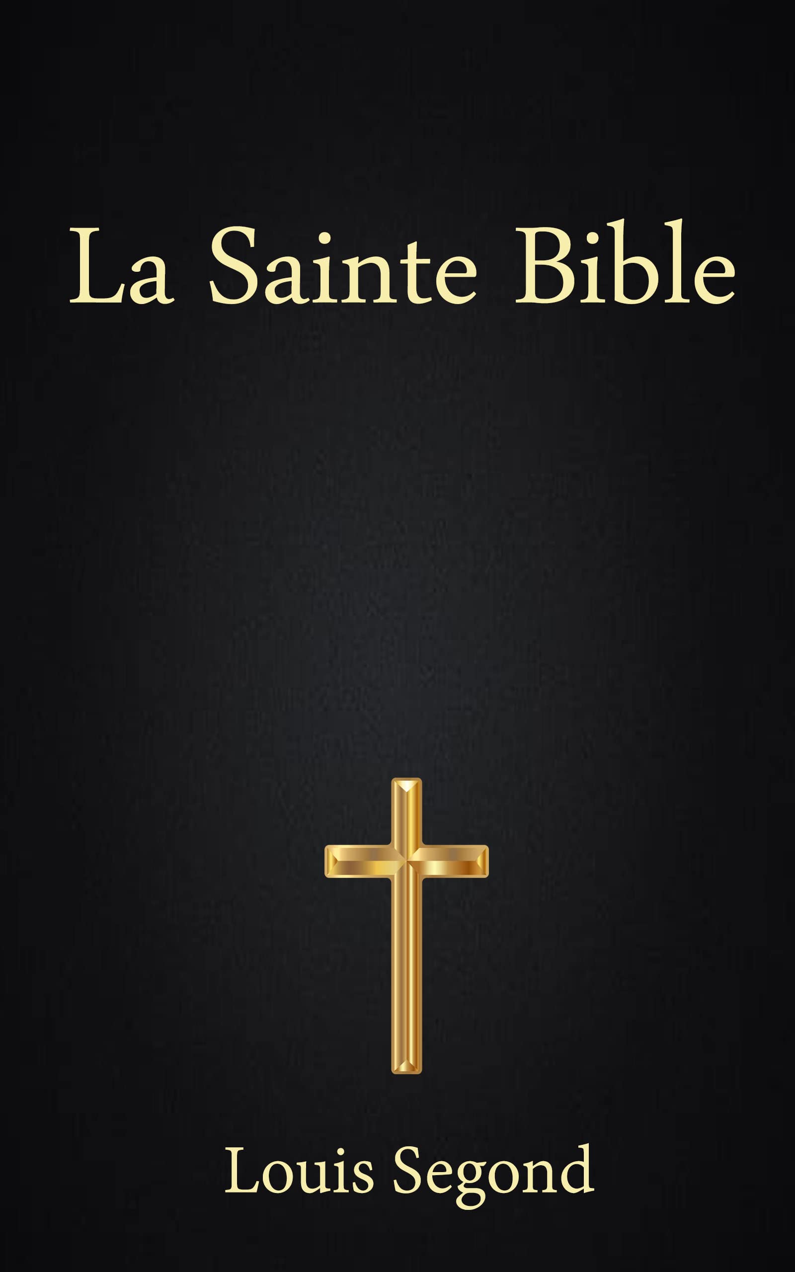 La Sainte Bible Louis Segond 1910 L'Ancien et le Nouveau Testament by