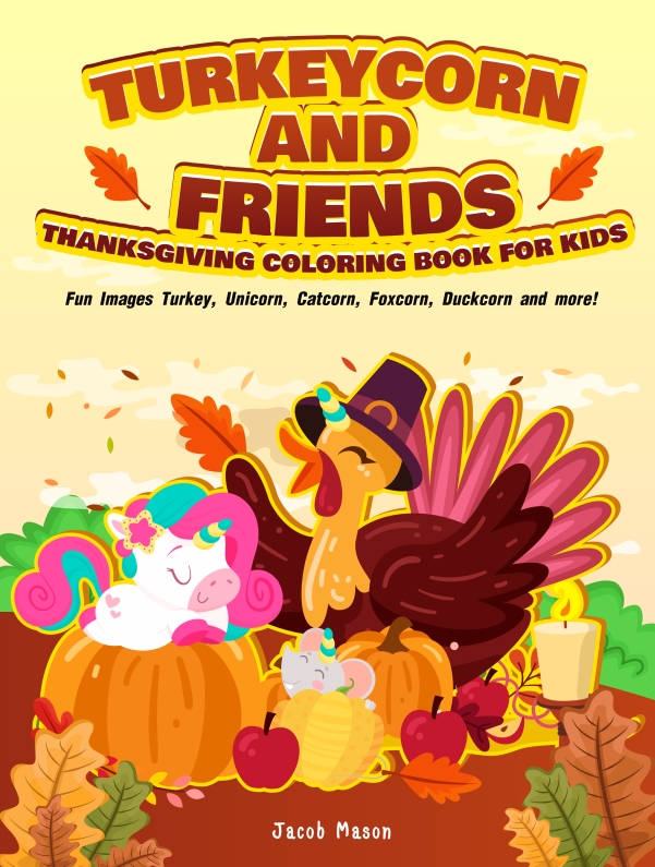 Turkeycorn And Friends Thanksgiving Coloring Book for Kids by Jacob