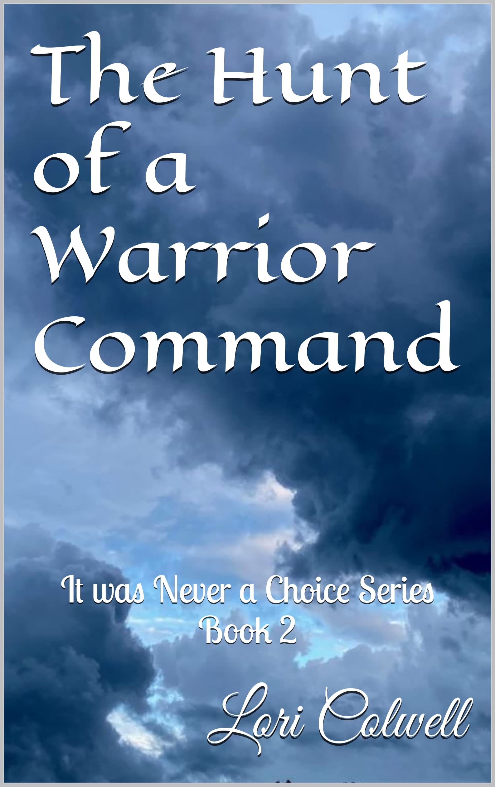The Hunt of a Warrior Command: It was Never a Choice Series Book 2