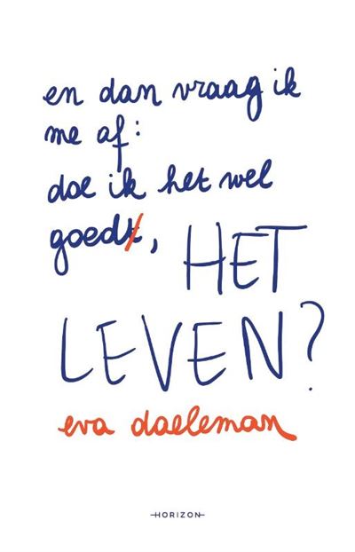 En dan vraag ik me af: doe ik het goed, het leven?