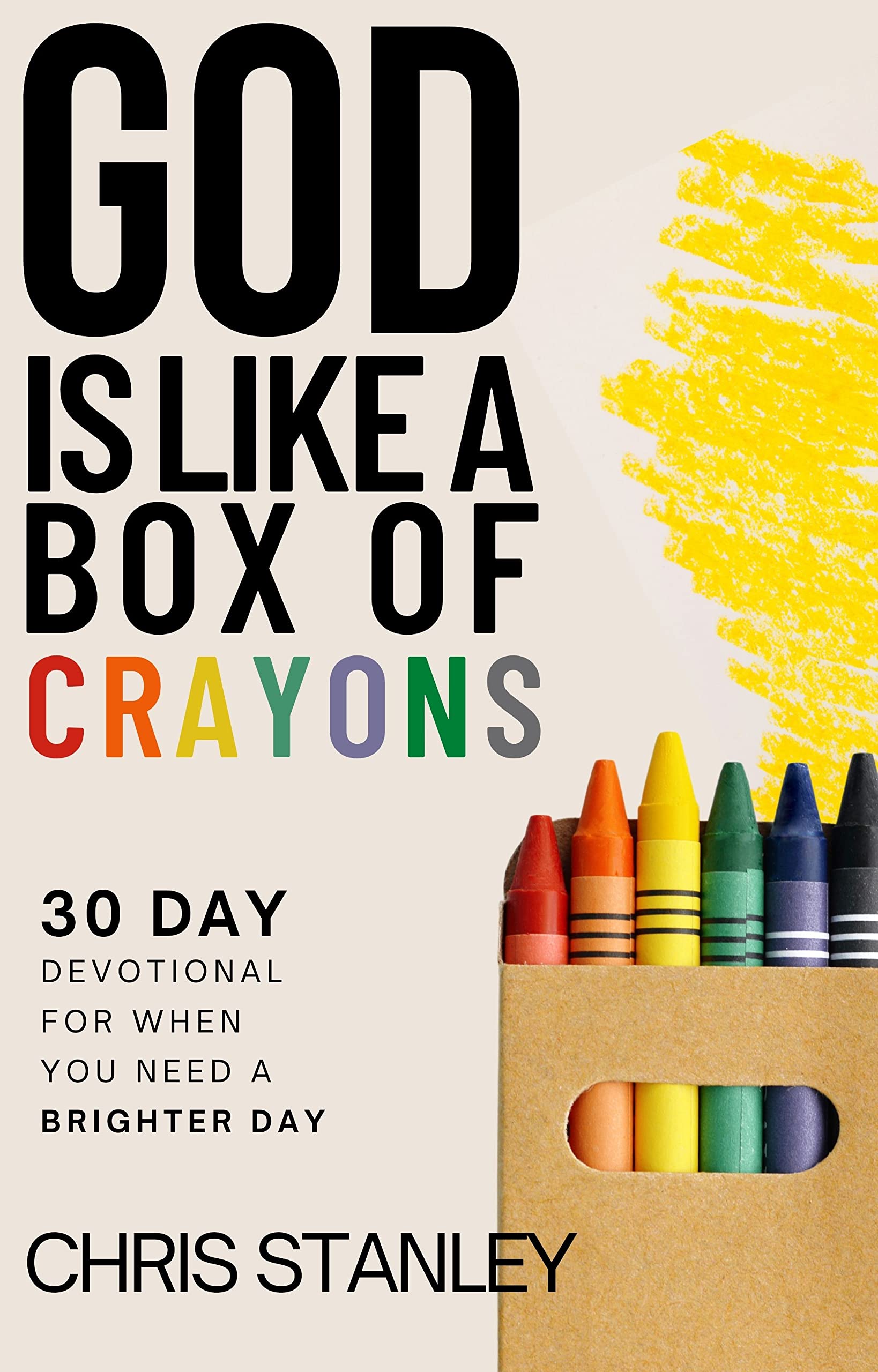 God is Like a Box of Crayons: 30-Day Devotional for When You Need a Brighter Day