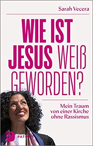Wie ist Jesus weiß geworden? Mein Traum von einer Kirche ohne Rassismus
