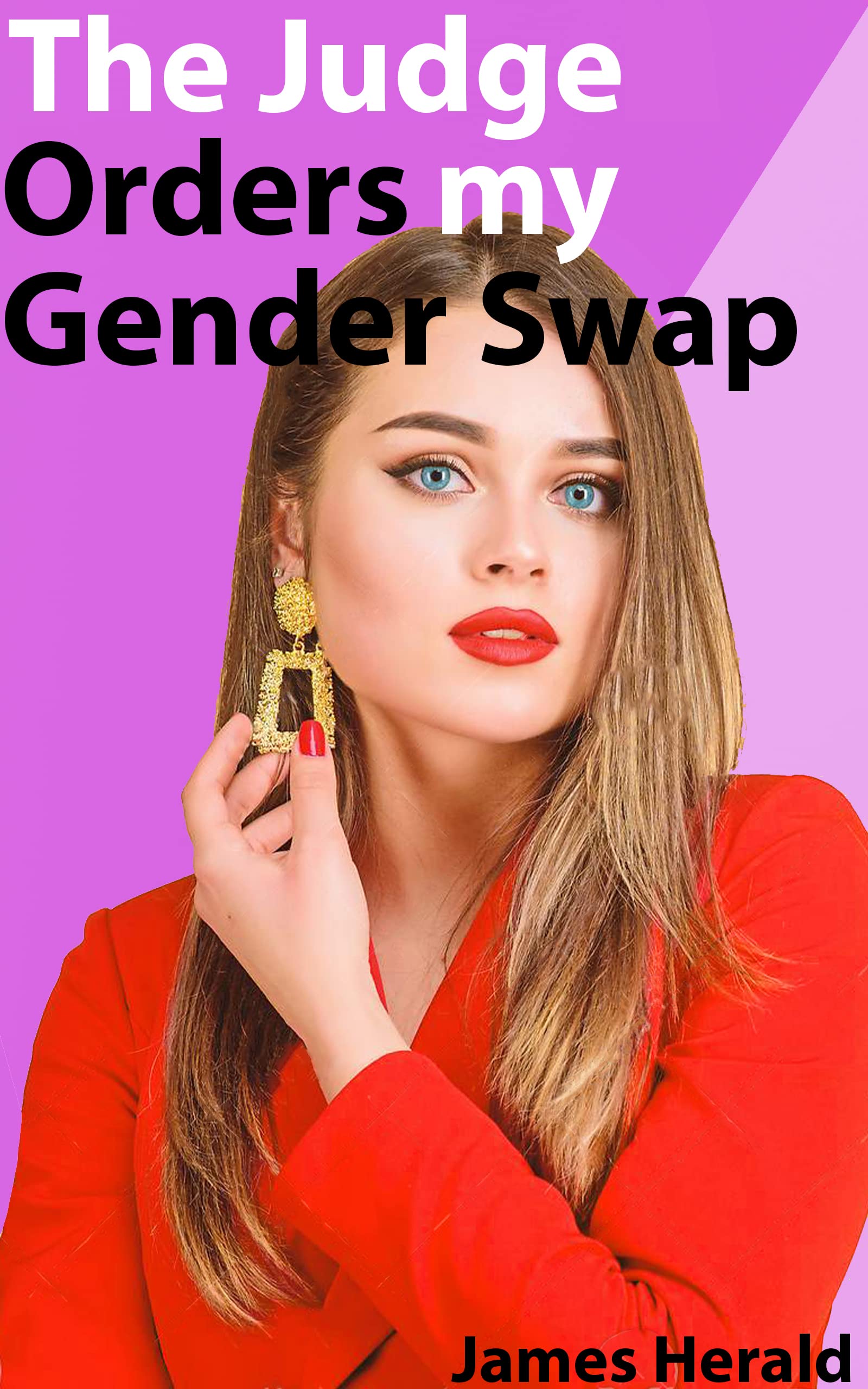 The Judge Orders my Gender Swap A Gender Bending MtF Tale of