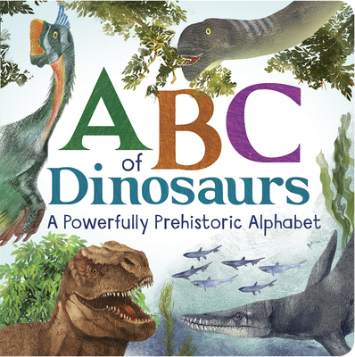 ABCs of Dinosaur: A Powerfully Prehistoric Alphabet - ABC First Learning Book for Toddlers, Kindergartners, and Curious Minds with Fun Fact Bites, Ages 1-5