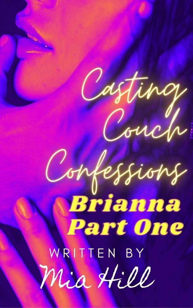 Casting Couch Confessions: Brianna Part 1: Naughty Erotic Stories For