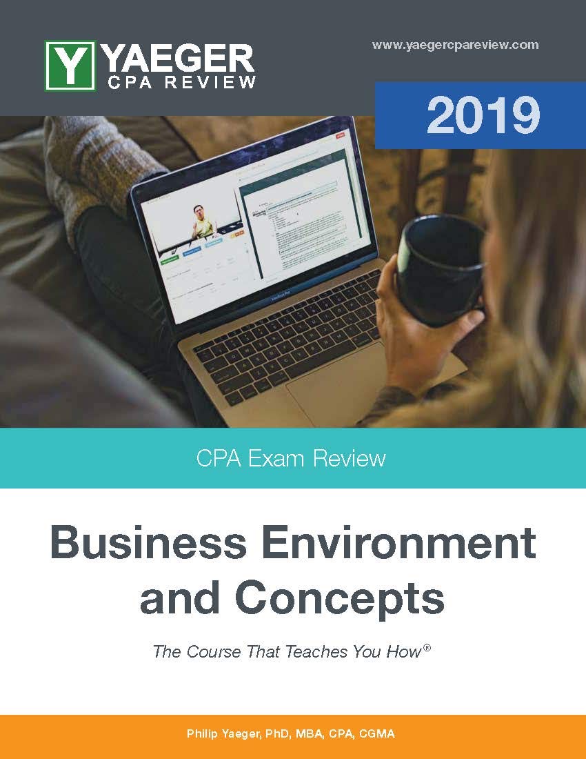 Yaeger CPA Review 2019 Business Environment and Concepts by Philip