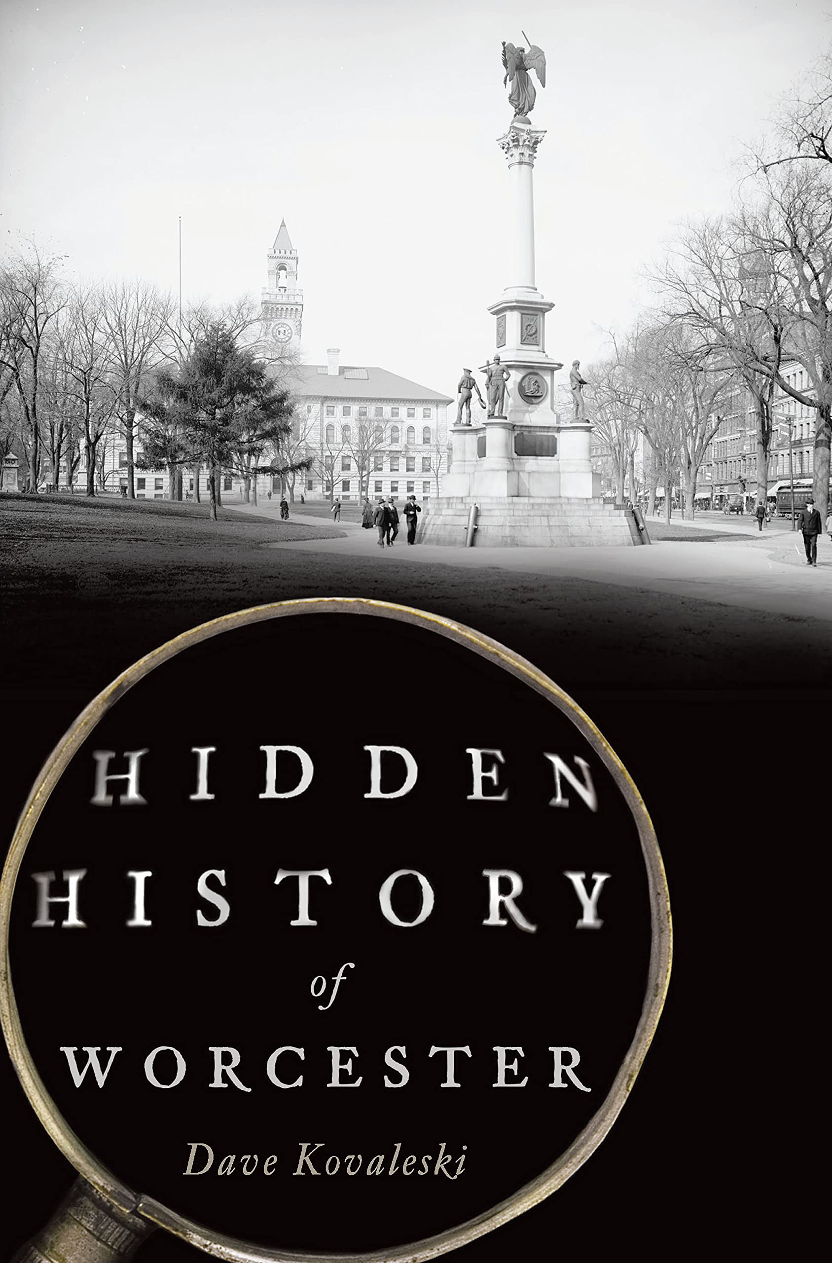 Hidden History of Worcester by Dave Kovaleski Goodreads