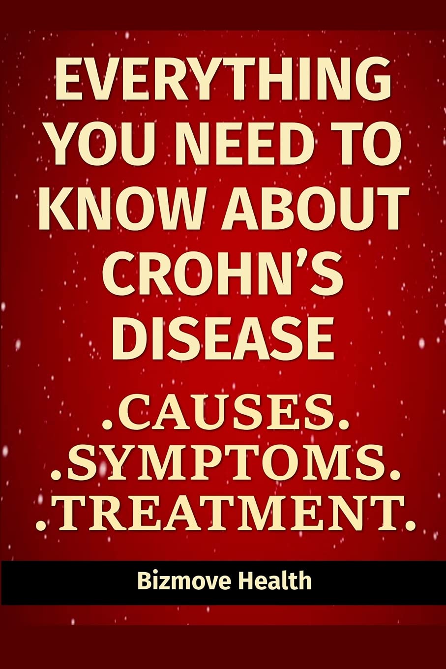 Everything you need to know about Crohn’s Disease Causes, Symptoms, Treatment by Bizmove Health