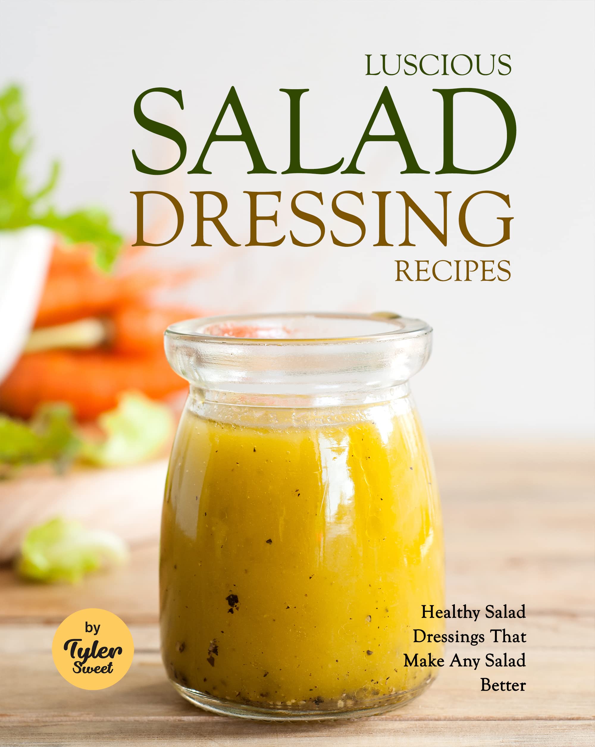 Luscious Salad Dressing Recipes Healthy Salad Dressings That Make Any