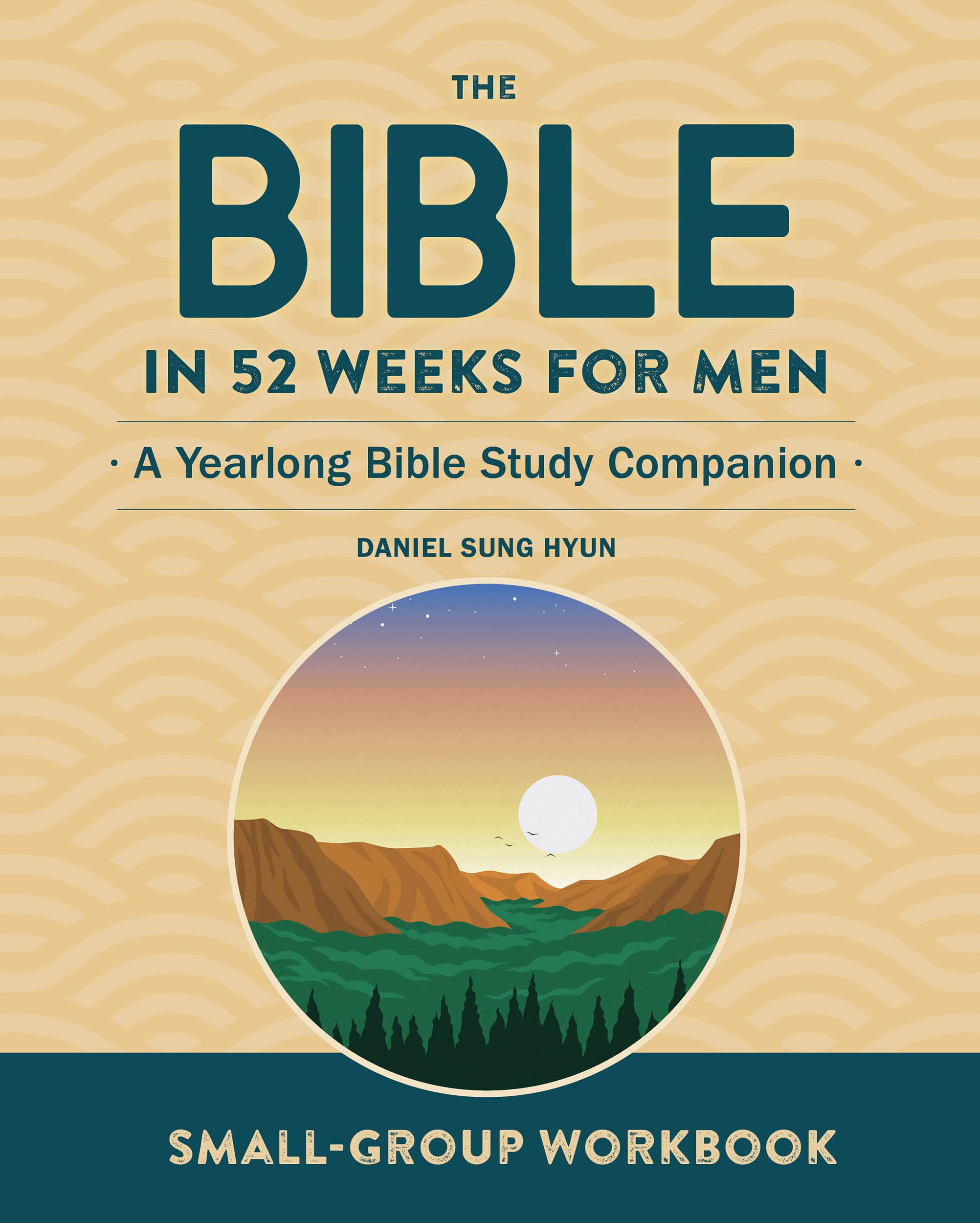 SmallGroup Workbook The Bible in 52 Weeks for Men A Yearlong Bible