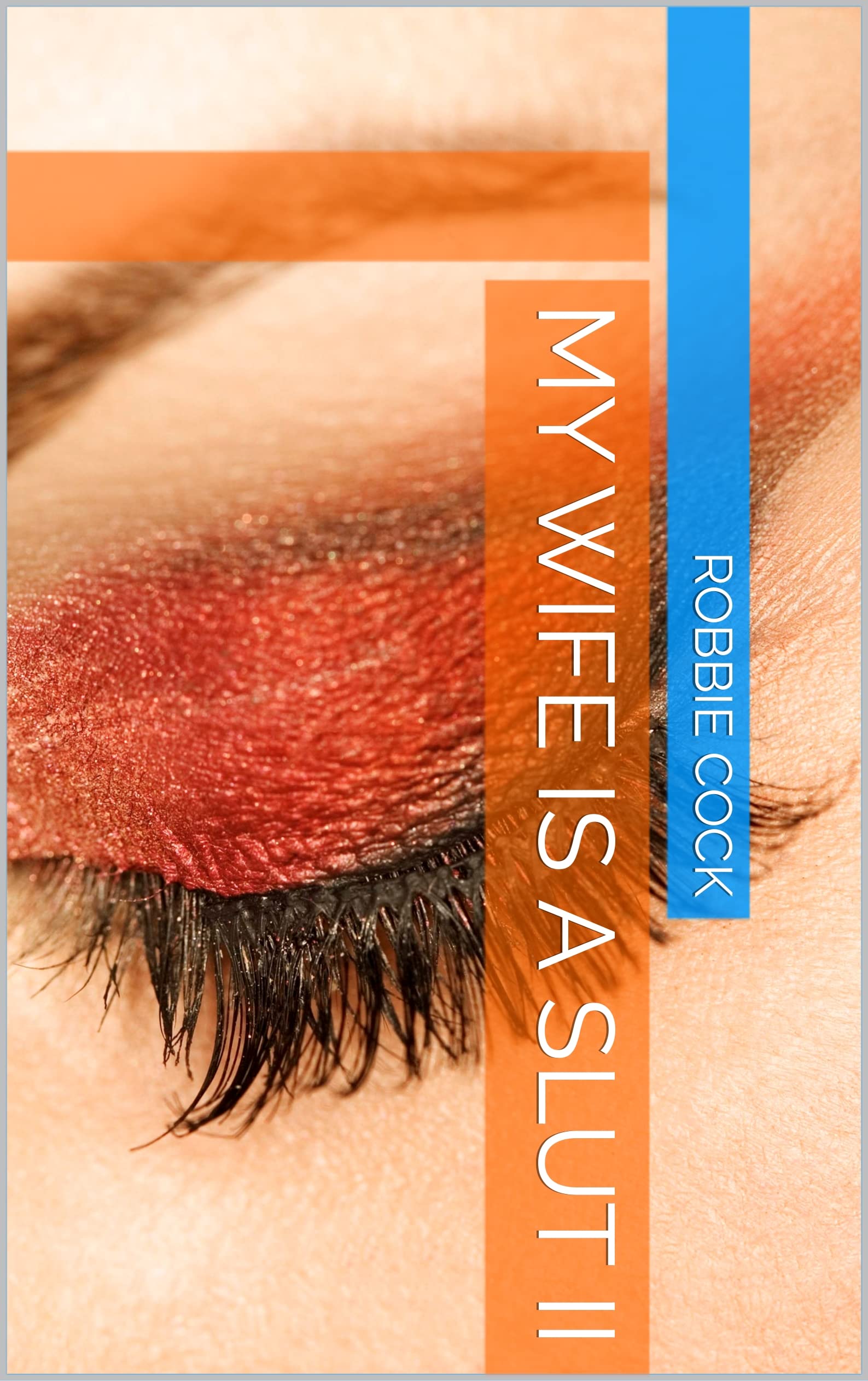 My wife is a slut II by Robbie Cock