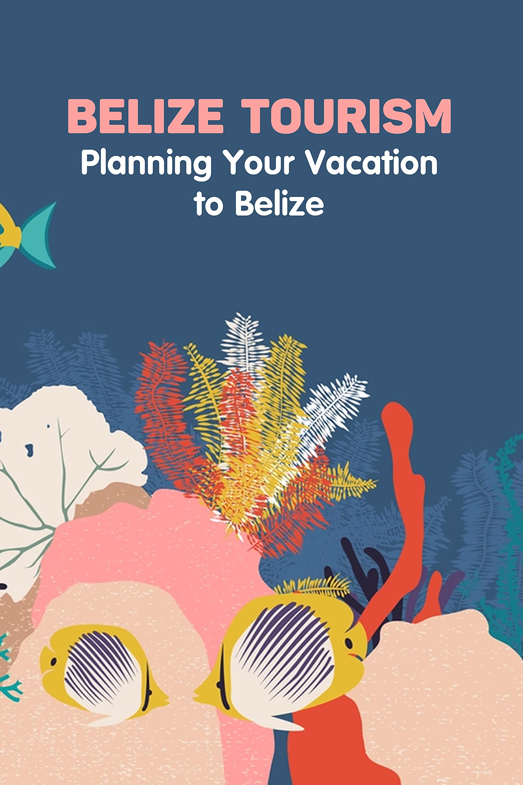 Belize Tourism: Planning Your Vacation to Belize: Belize Travel Guide ...