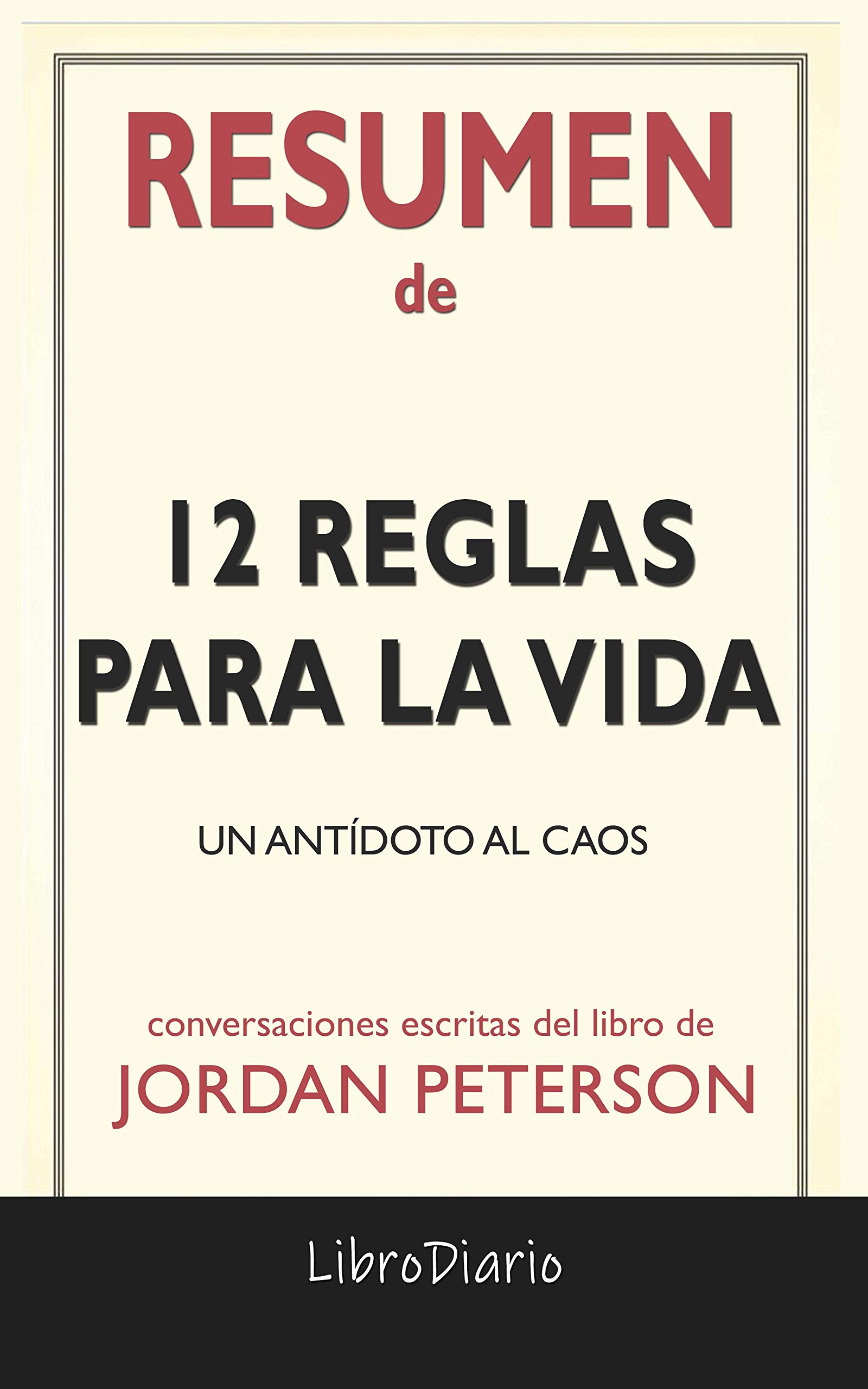 Resumen de 12 Reglas para la Vida Un antídoto al caos de Jordan Peterson Conversaciones