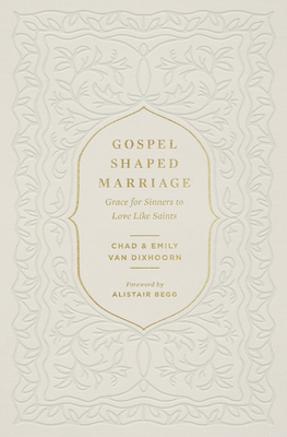 Gospel-Shaped Marriage: Grace for Sinners to Love Like Saints
