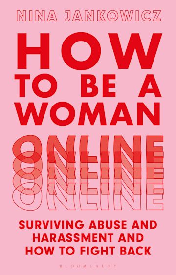How to Be a Woman Online: Surviving Abuse and Harassment, and How to Fight Back