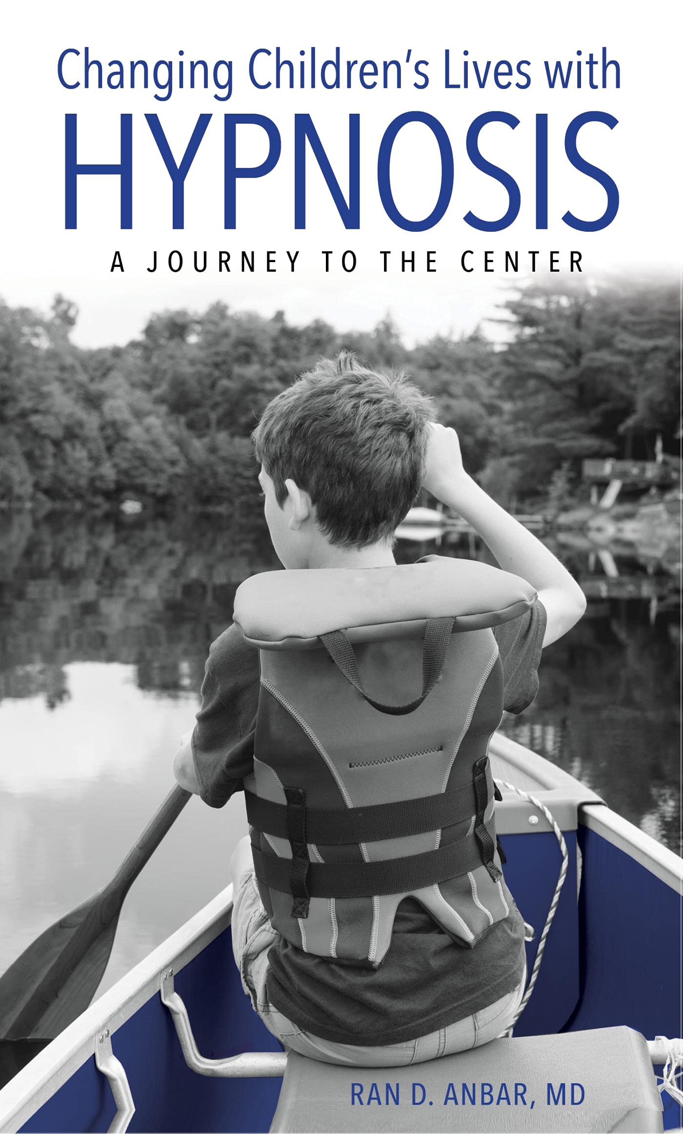 Changing Children's Lives with Hypnosis A Journey to the Center by Ran