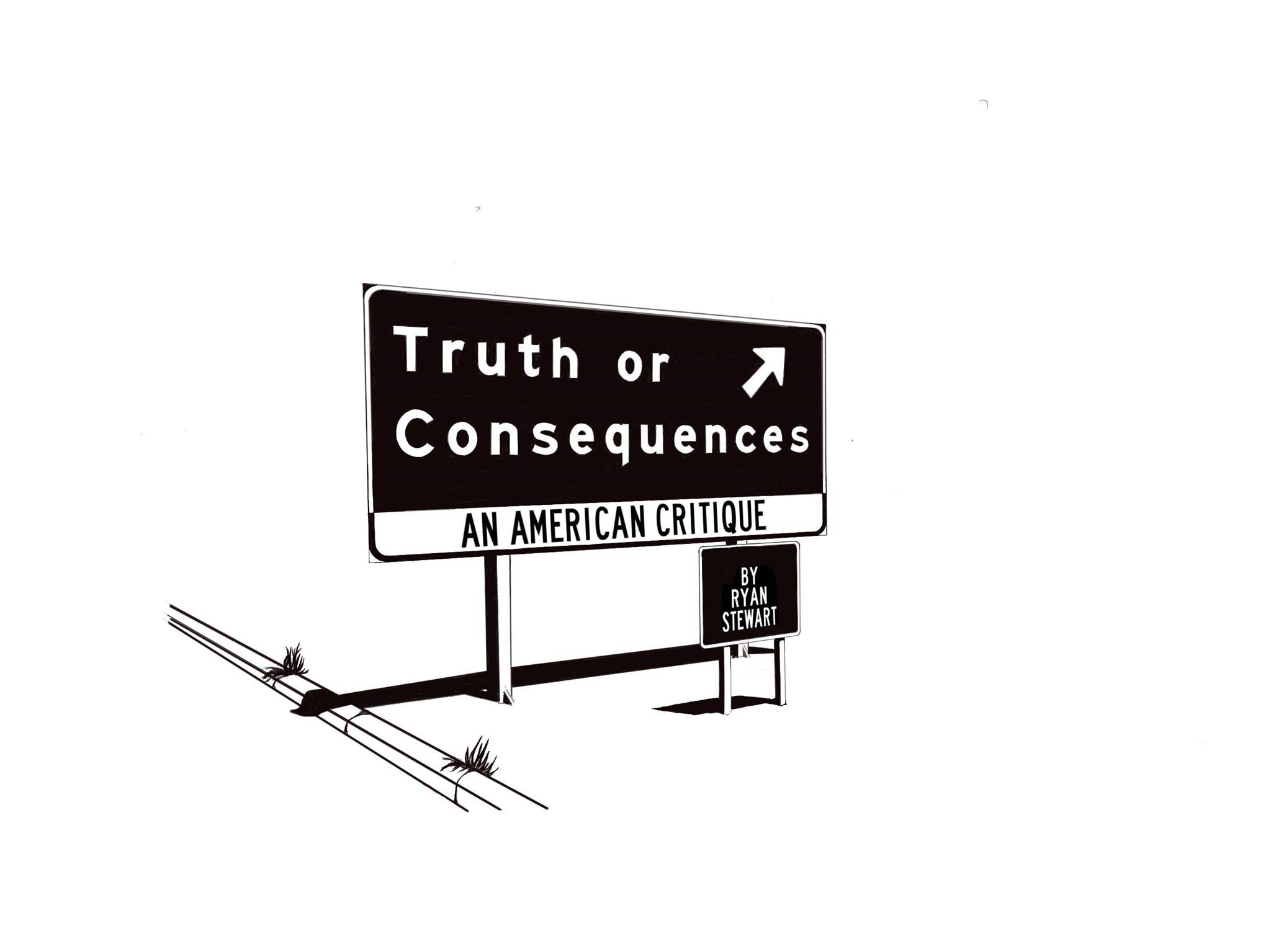 Truth or Consequences An American Critique by Ryan Stewart Goodreads