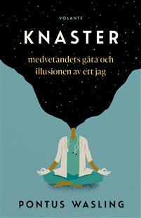 Knaster - Medvetandets gåta och illusionen av ett jag