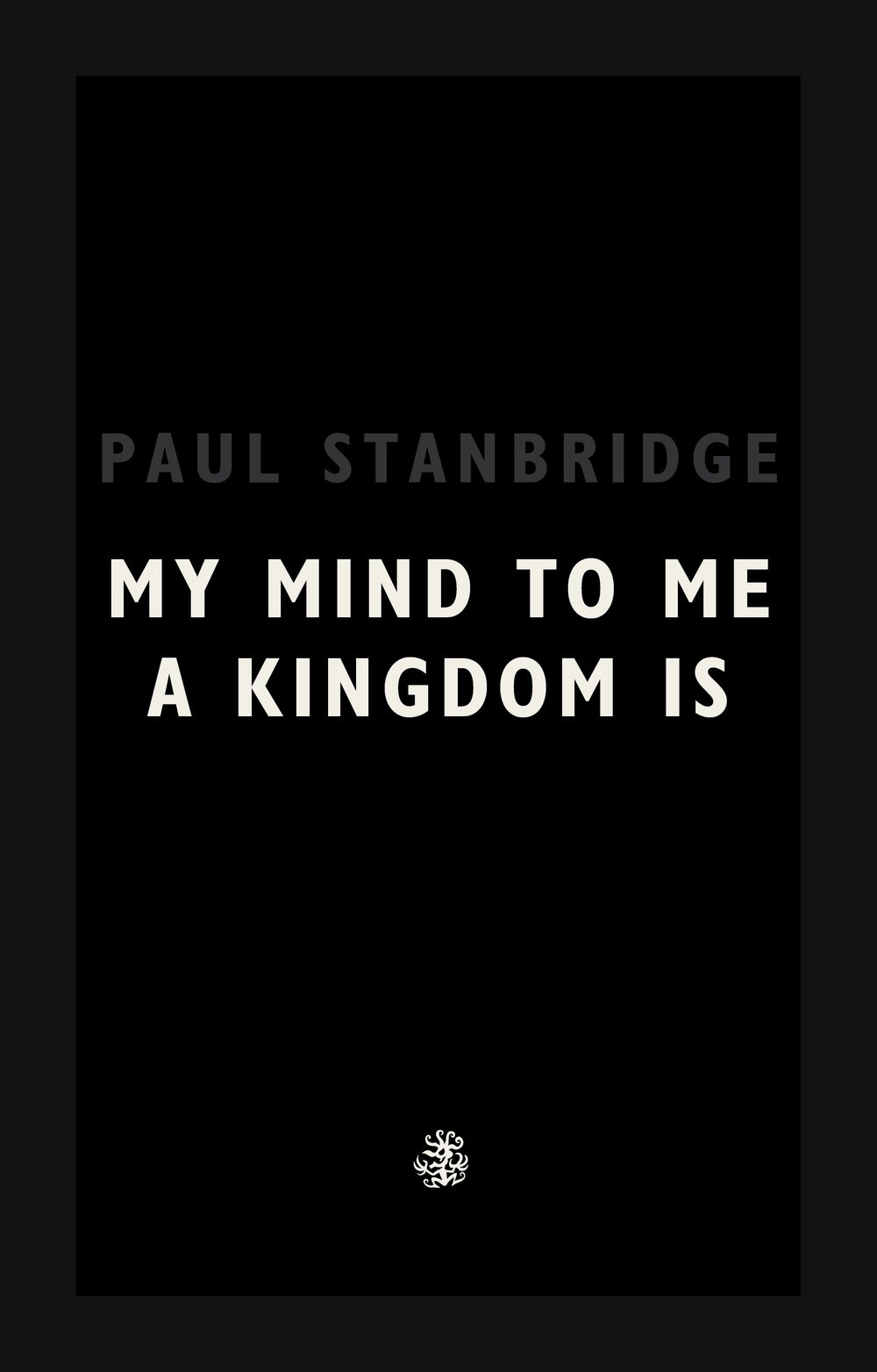 My Mind To Me A Kingdom Is