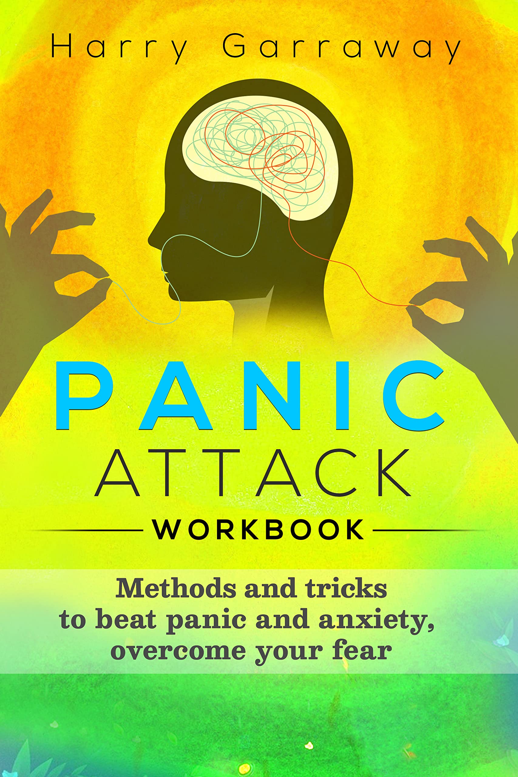 Panic Attack Workbook: Methods and tricks to beat panic and anxiety