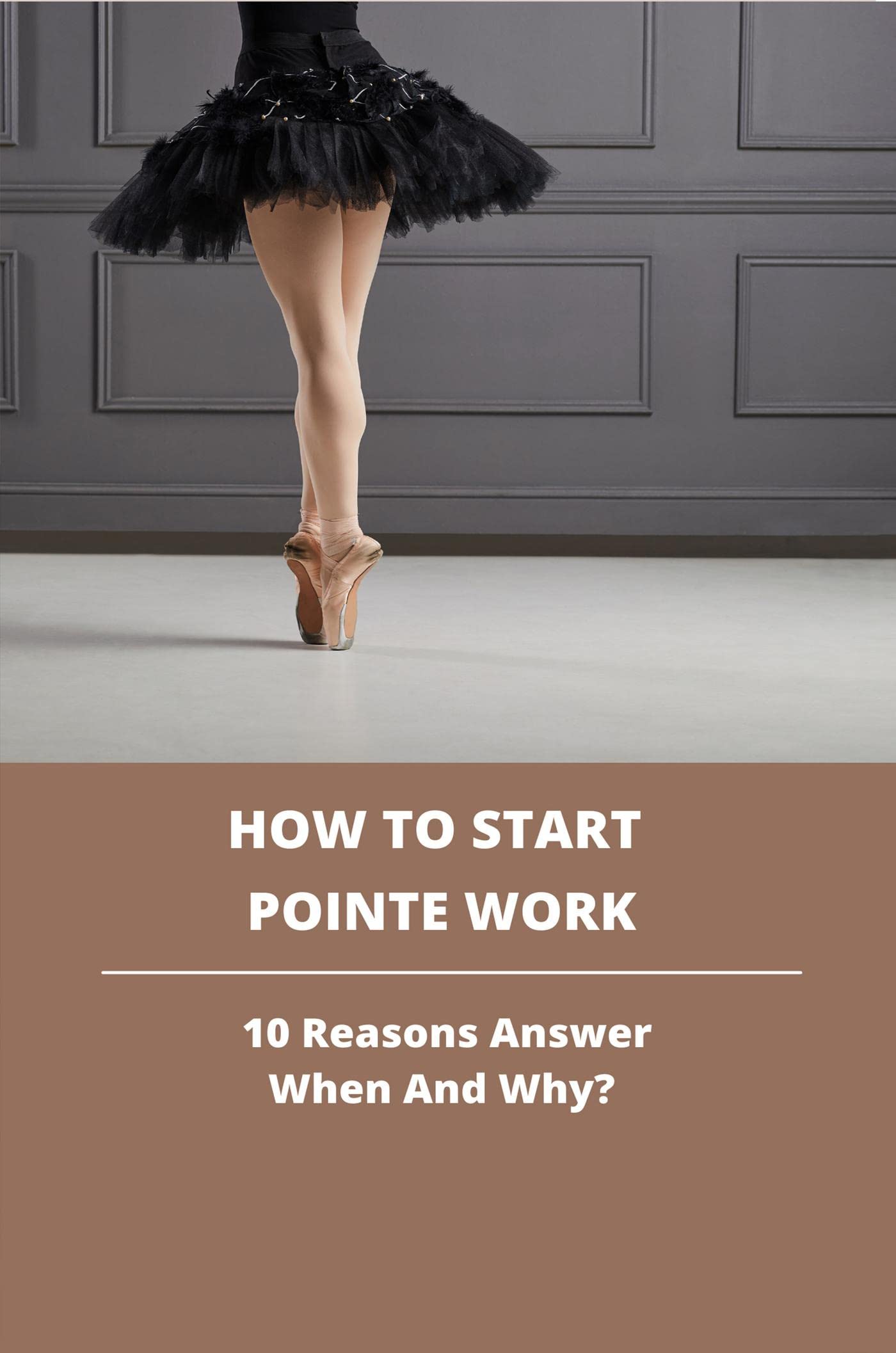 How To Start Pointe Work 10 Reasons Answer When And Why? by Willian