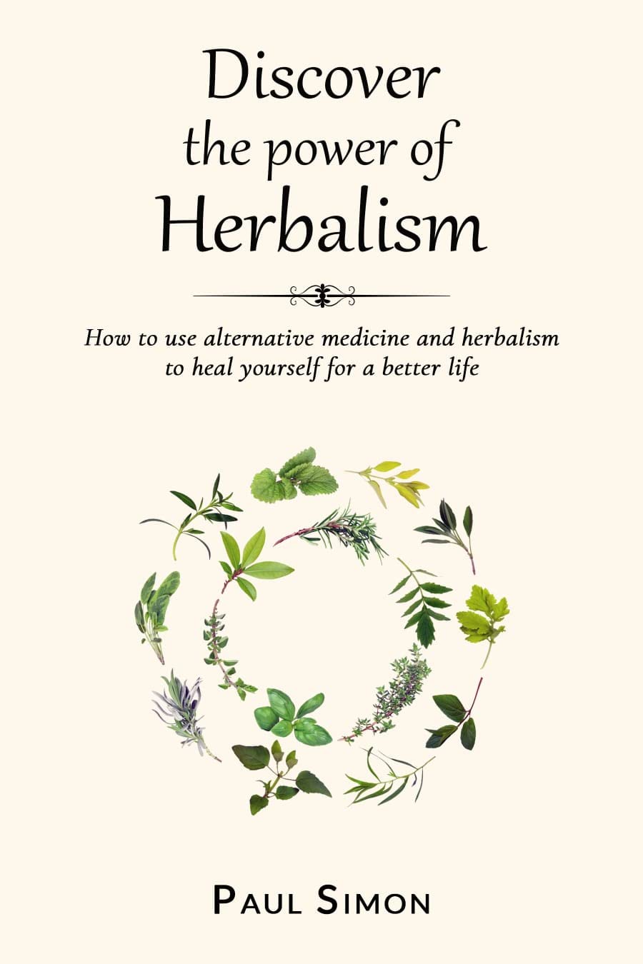 Discover the Power of Herbalism How to use alternative medicine and