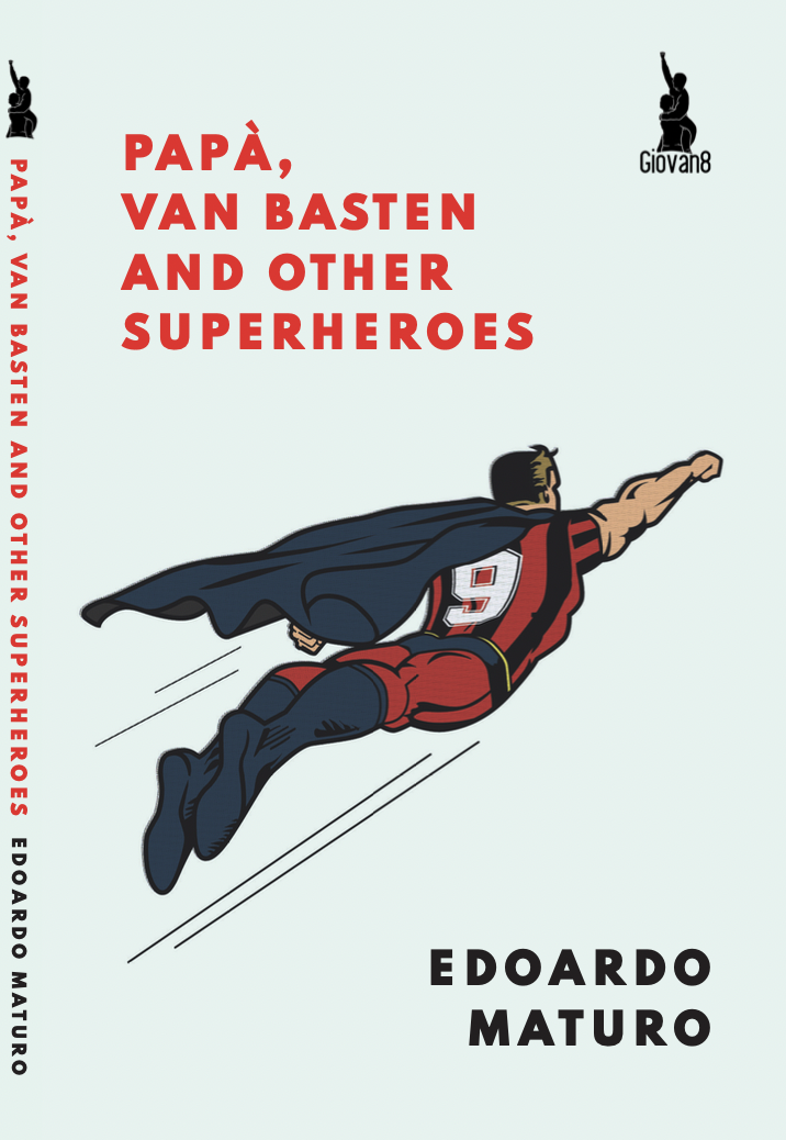 Papà, Van Basten and Other Superheroes by Edoardo Maturo | Goodreads